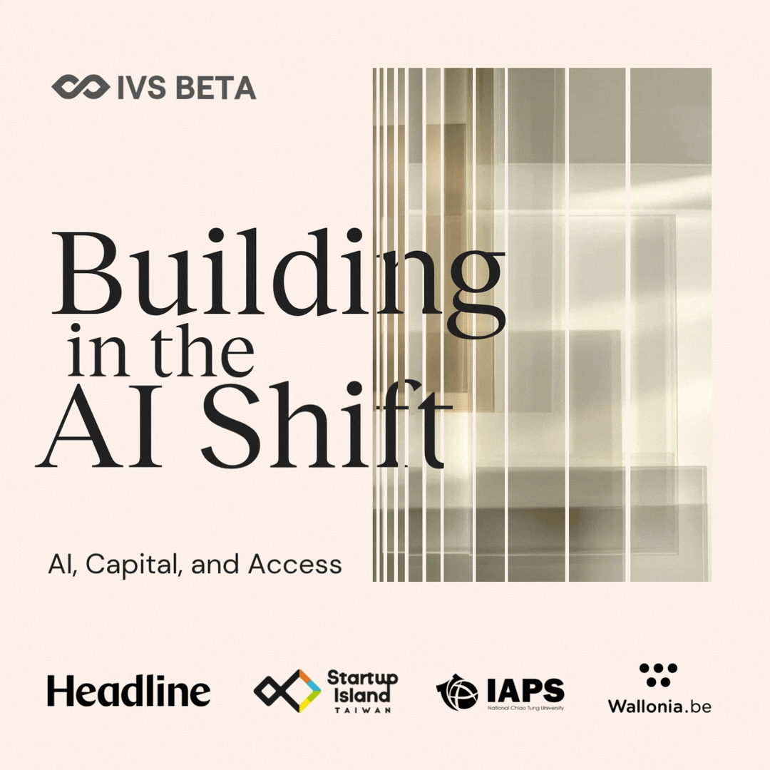Building in the AI Shift | IVS Beta | TAIPEI