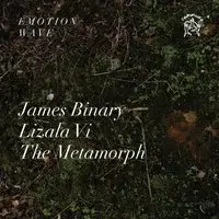 Emotion Wave: James Binary, Lizala Vi, The Metamorph