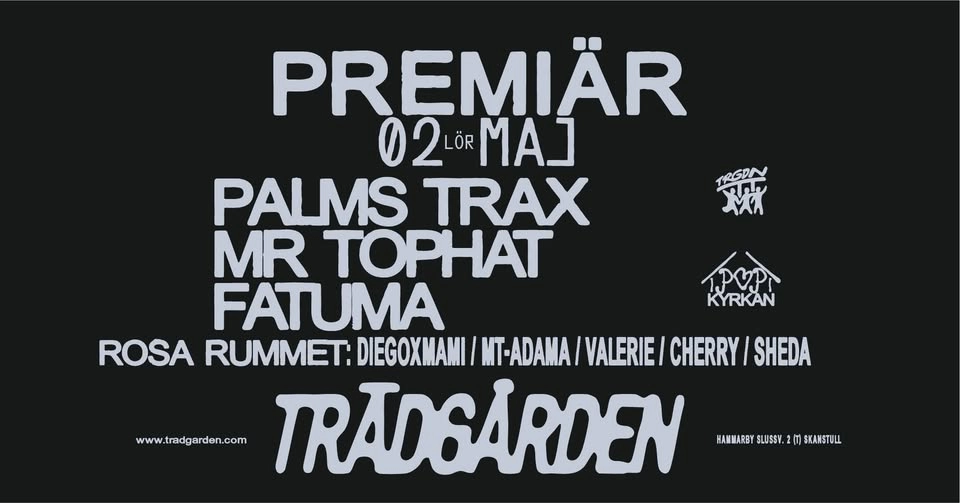TRÄDGÅRDEN-PREMIÄR LÖRDAG: Palms Trax, Mr. Tophat, Fatuma