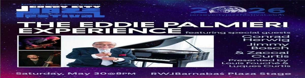 The Jersey City Jazz Festival! Don't miss the Eddie Palmieri Experience! Sat May 30th FREE ADMISSION