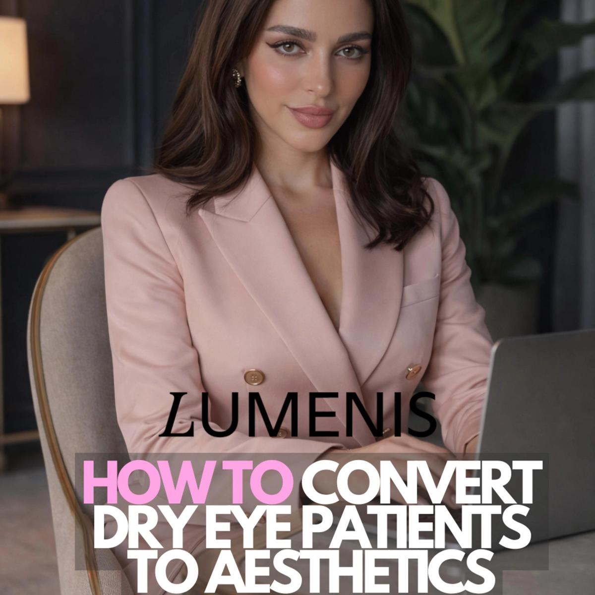 How to convert Dry Eye Patients to Aesthetics