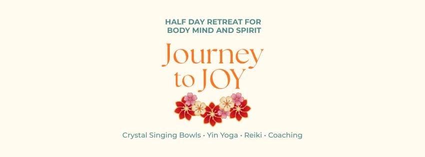 Journey to Joy - Half Day Retreat - Yin Yoga, Reiki, Coaching, Crystal Singing Bowls