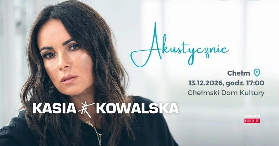 Kasia Kowalska | 13.12.2026 | Chełm
