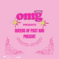 Queens of past and present- OMG