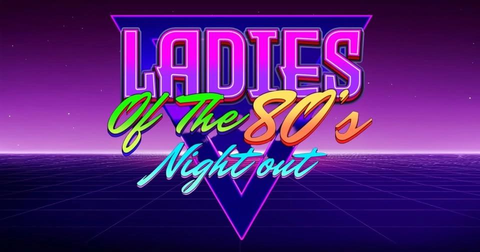 Ladies of The 80's Night Out