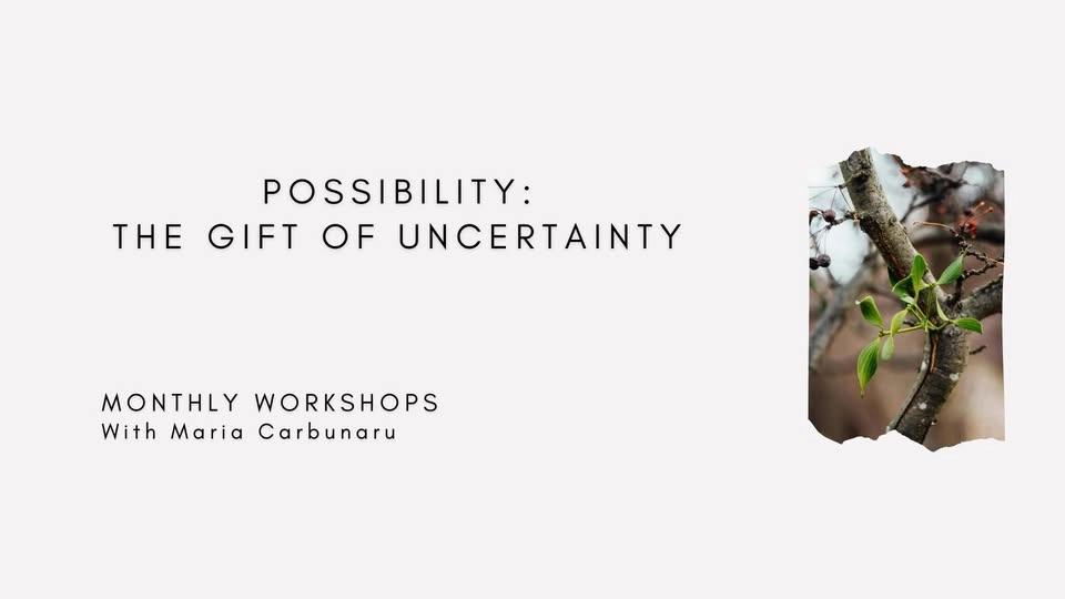 Monthly Workshops 2026 - Possibility: the gift of uncertainty