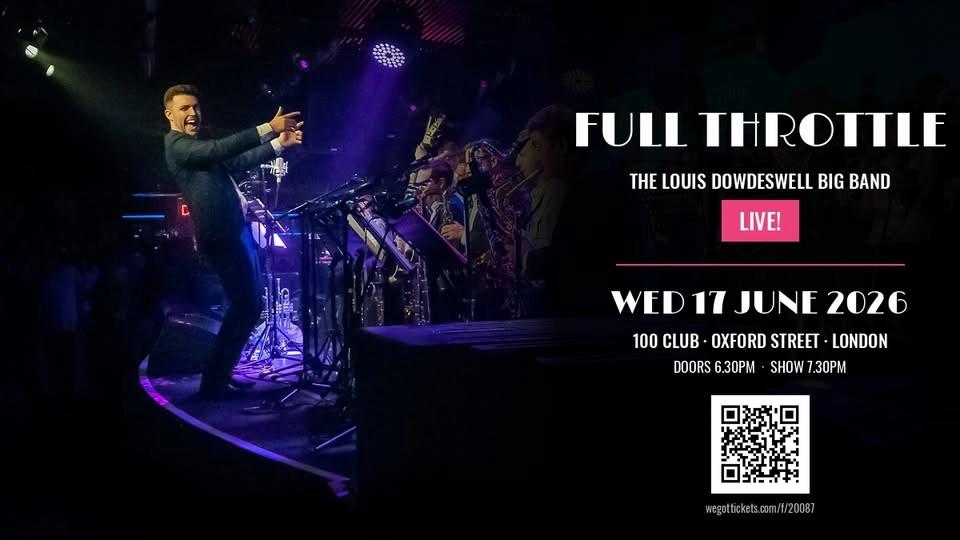 Full Throttle: Louis Dowdeswell Big Band Live | June 17th 2026 | 100 Club, London