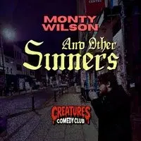 Monty Wilson & Other Sinners || Creatures Comedy Club