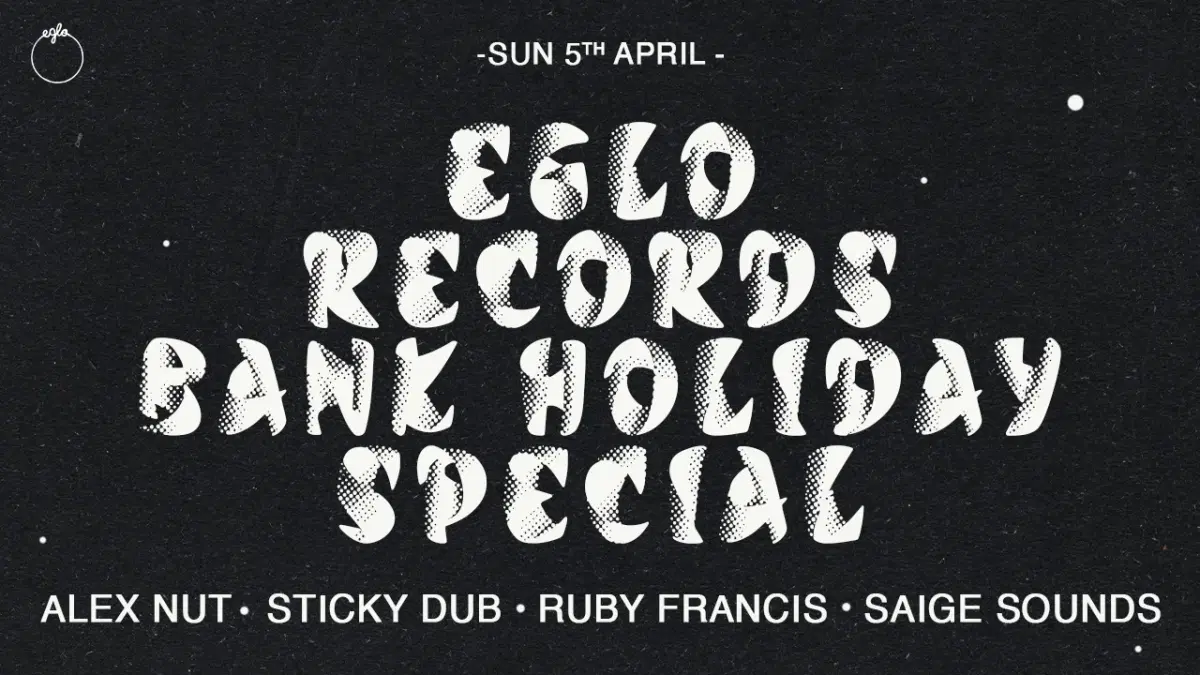 Eglo Records Bank Holiday Special: Sticky Dub, Alex Nut, Ruby Francis, Saige Sounds