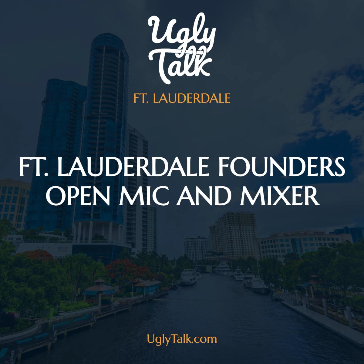 UGLY TALK: FT. LAUDERDALE FOUNDERS OPEN MIC AND MIXER