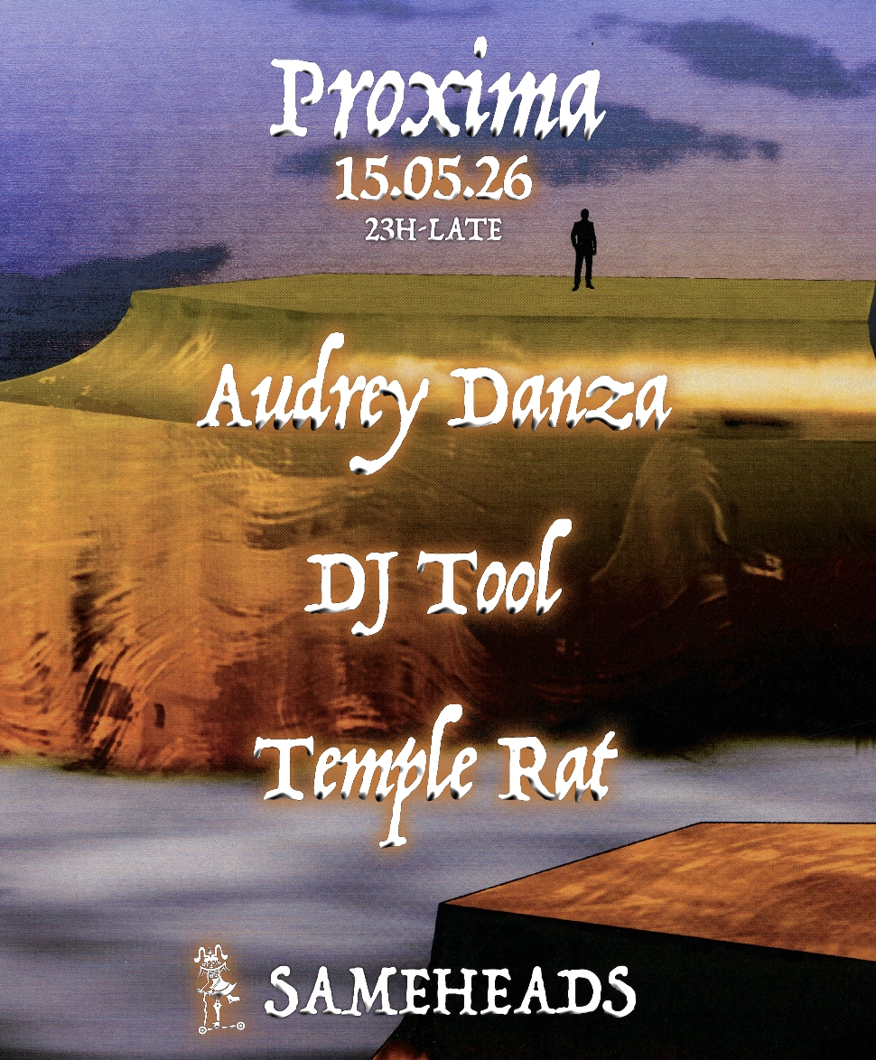 ༄ Proxima x Sameheads ༄ DJ TOOL, Temple Rat & Audrey Danza