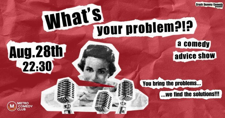 What's Your Problem (a comedy advice show)