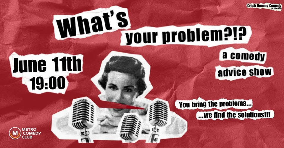 What's Your Problem (a comedy advice show)