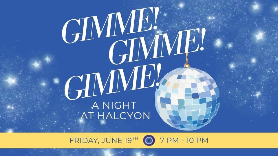 Gimme! Gimme! Gimme! A Night at Halcyon