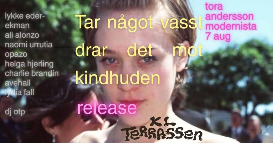 RELEASE tar nÄgot vasst drar det mot kindhuden / tora andersson | KL terassen