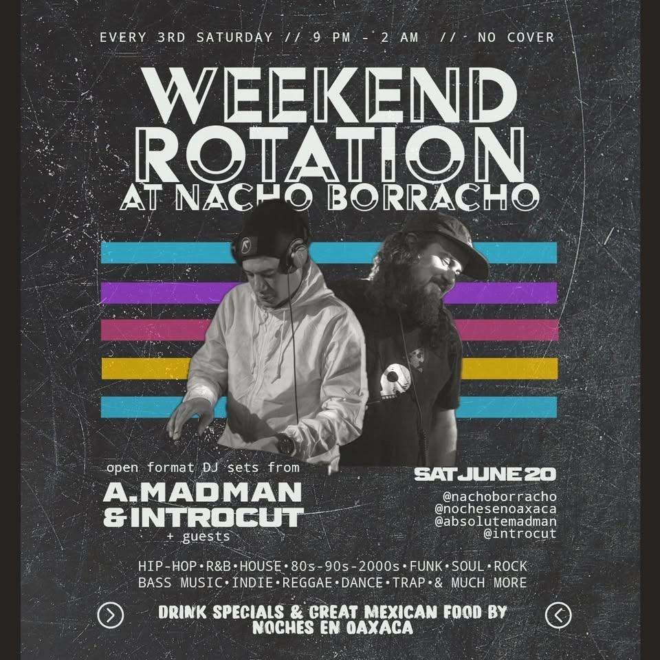 Weekend Rotation w/ djs A.Madman & Introcut 3rd Saturdays at Nacho Borracho!