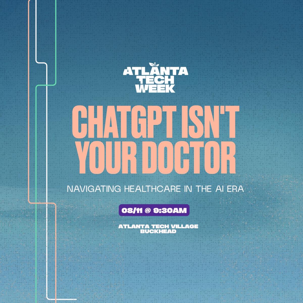 ChatGPT Isn't Your Doctor: Navigating Healthcare in the AI Era | #ATLTechWeek