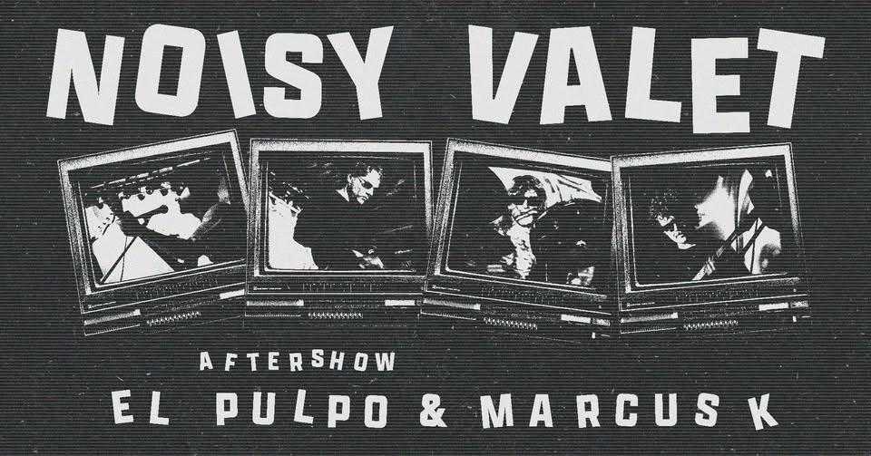Noisy Valet | Aftershow: El Pulpo & Marcus K