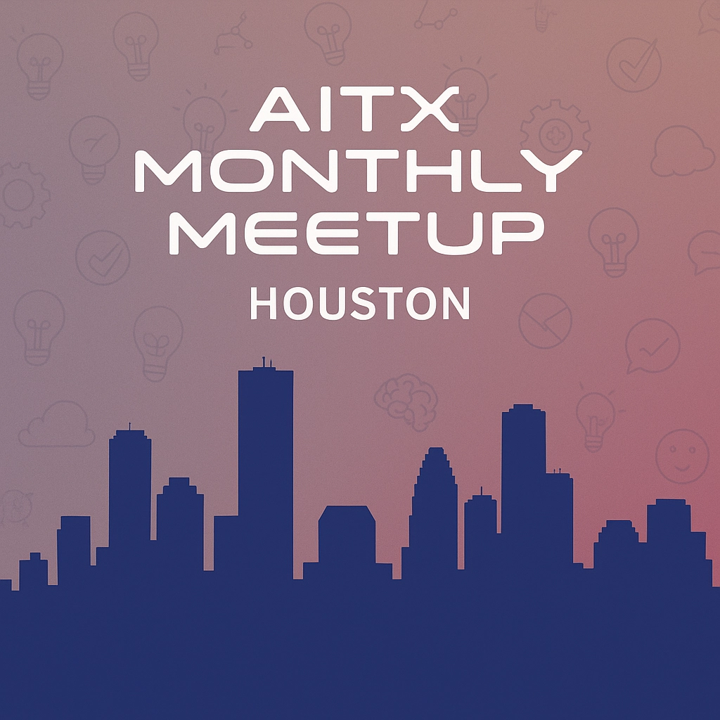 Houston AITX Community Monthly Meetup: Building Software (and Video Games) with Agents