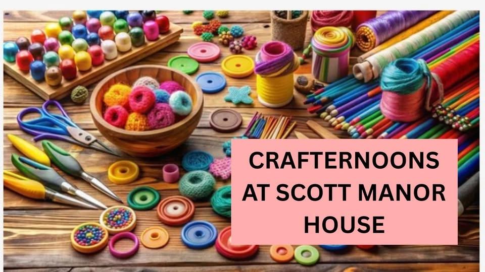 Crafternoon at Scott Manor House - no fee or registration is required