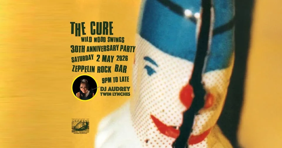 The Cure Wild Mood Swings w. DJ Audrey Twin Lynches @Zeppelin Rock Bar