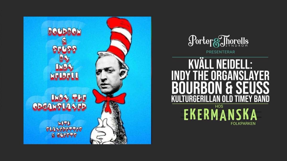 KVÄLL NEIDELL - Indy the Organslayer, Bourbon & Seuss and more!