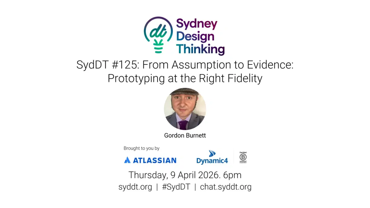 SydDT #125: From Assumption to Evidence: Prototyping at the Right Fidelity
