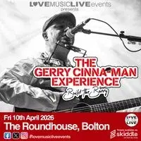 GERRY CINNA-MAN EXPERIENCE - Bolton Roundhouse - Fri 10th April