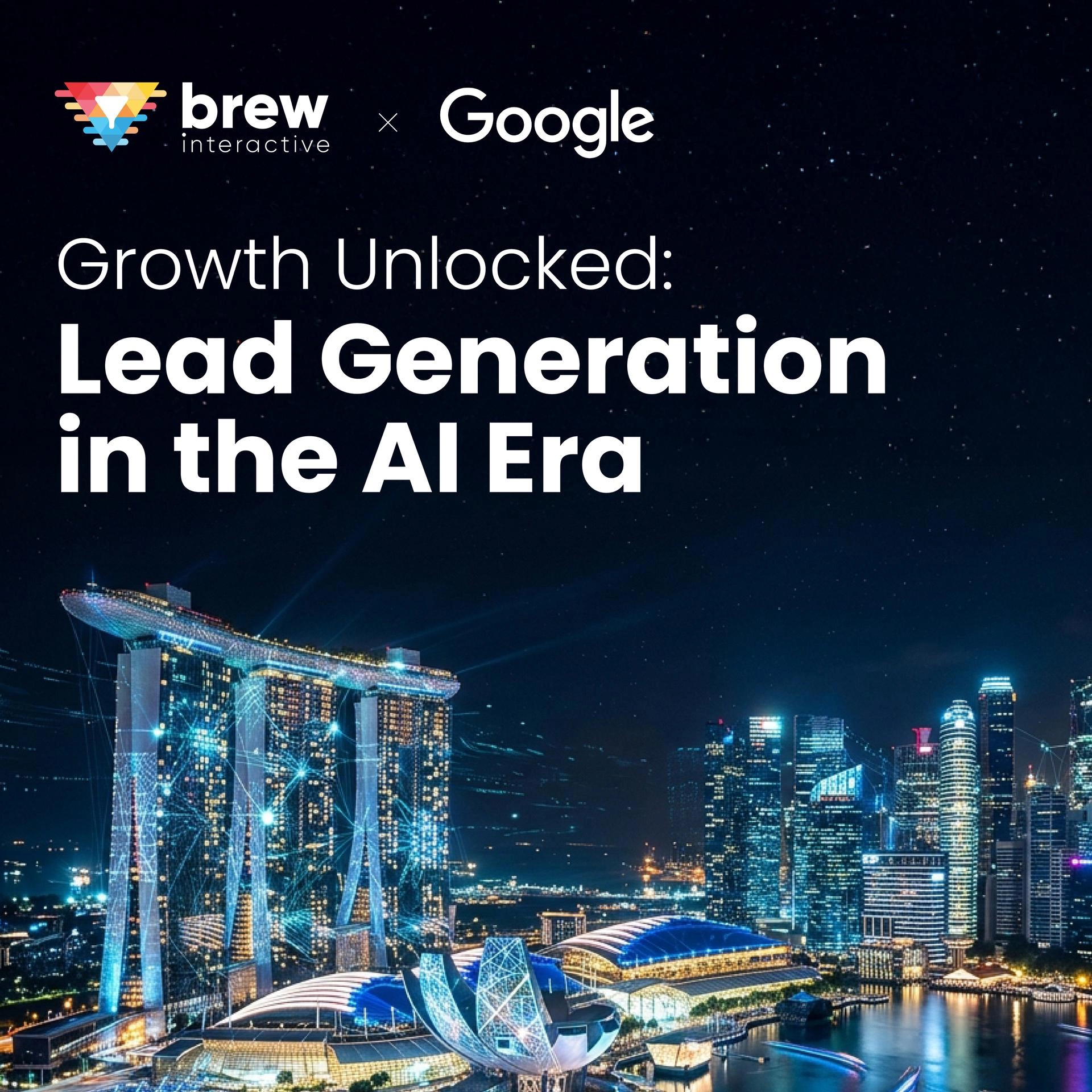 Growth Unlocked: Lead Generation in the AI Era - Brew Interactive x Google Singapore