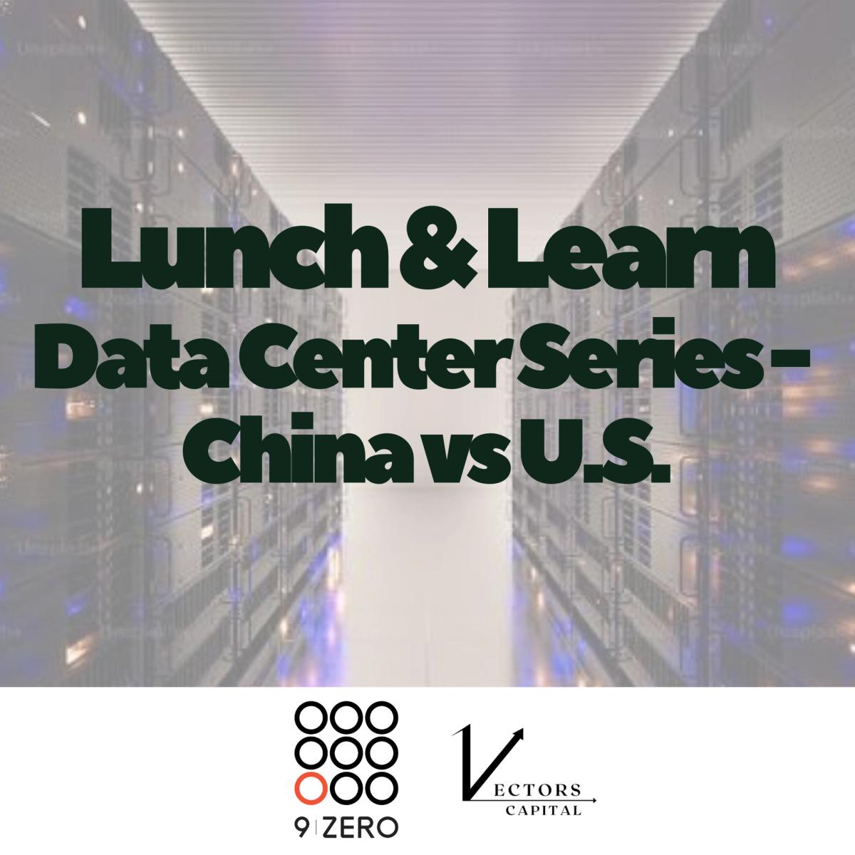 9Zero x Vectors Capital Community Lunch & Learn: Data Center Series - China vs U.S.