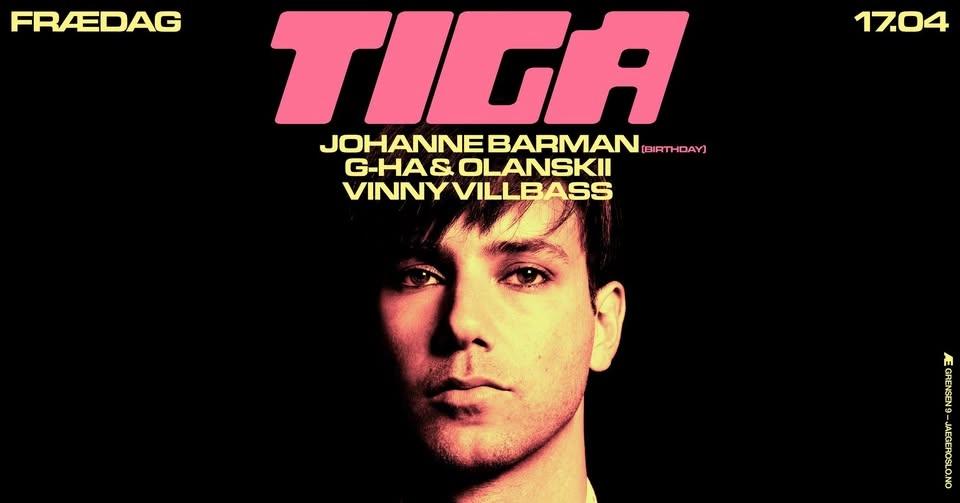 Frædag: Tiga + Johanne Barman + g-HA & Olanskii + Vinny Villbass