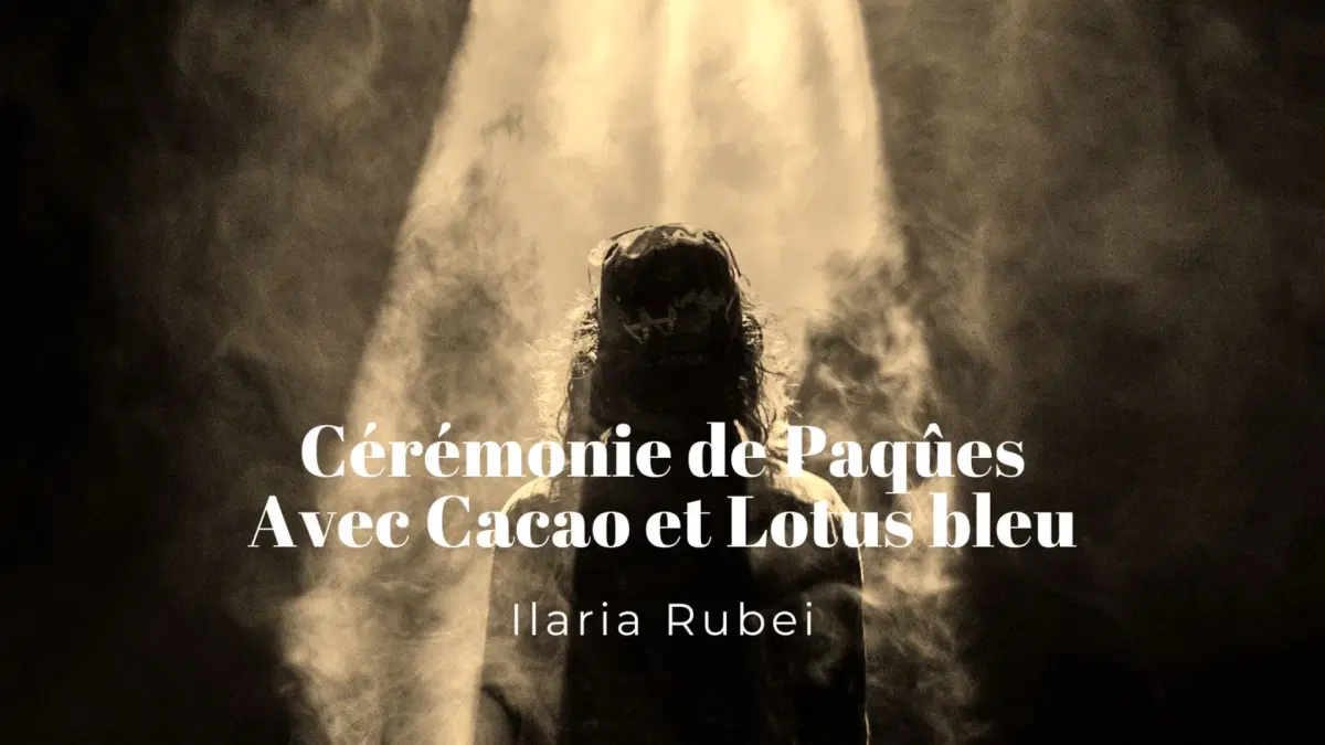Cérémonie de Pâques avec Cacao et Lotus bleu. L'Amour plus fort que la peur.