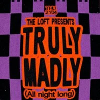 The Loft: Truly Madly (All Night Long)