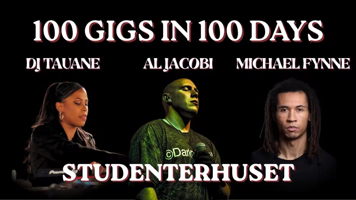 100 GIGS, 100 DAYS feat. DJ TAUANE // AL JACOBI // MICHAEL FYNNE