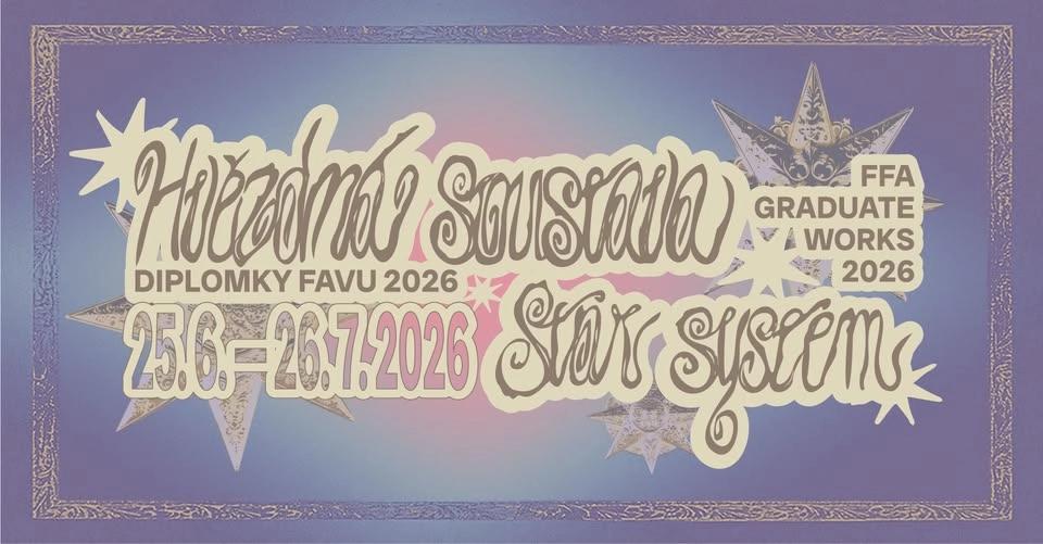 Vernisáž výstavy ✷ Hvězdná soustava / Diplomky FaVU 2026 ✷