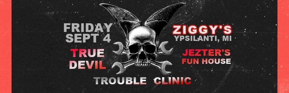 True Devil, Jezter's Fun House and Trouble Clinic at Ziggy's!