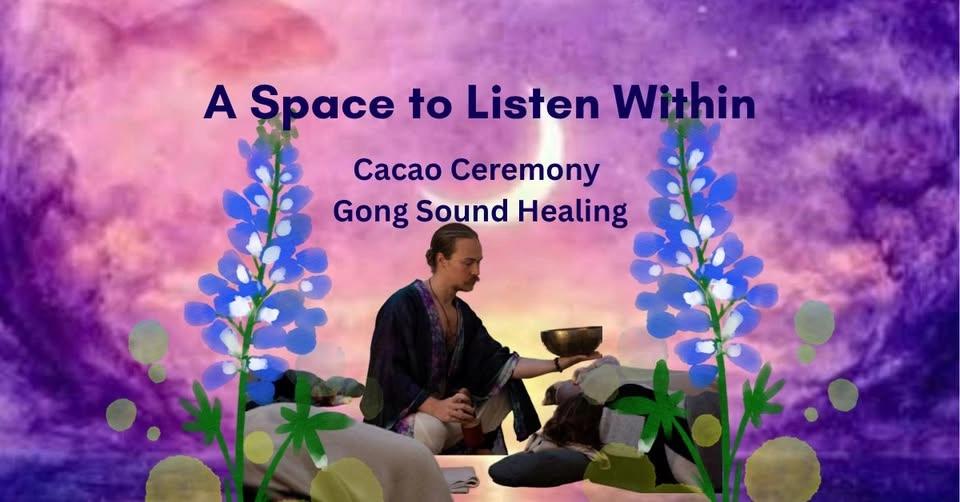 A Space to Listen Within: Cacao Ceremony and Gong Sound Healing
