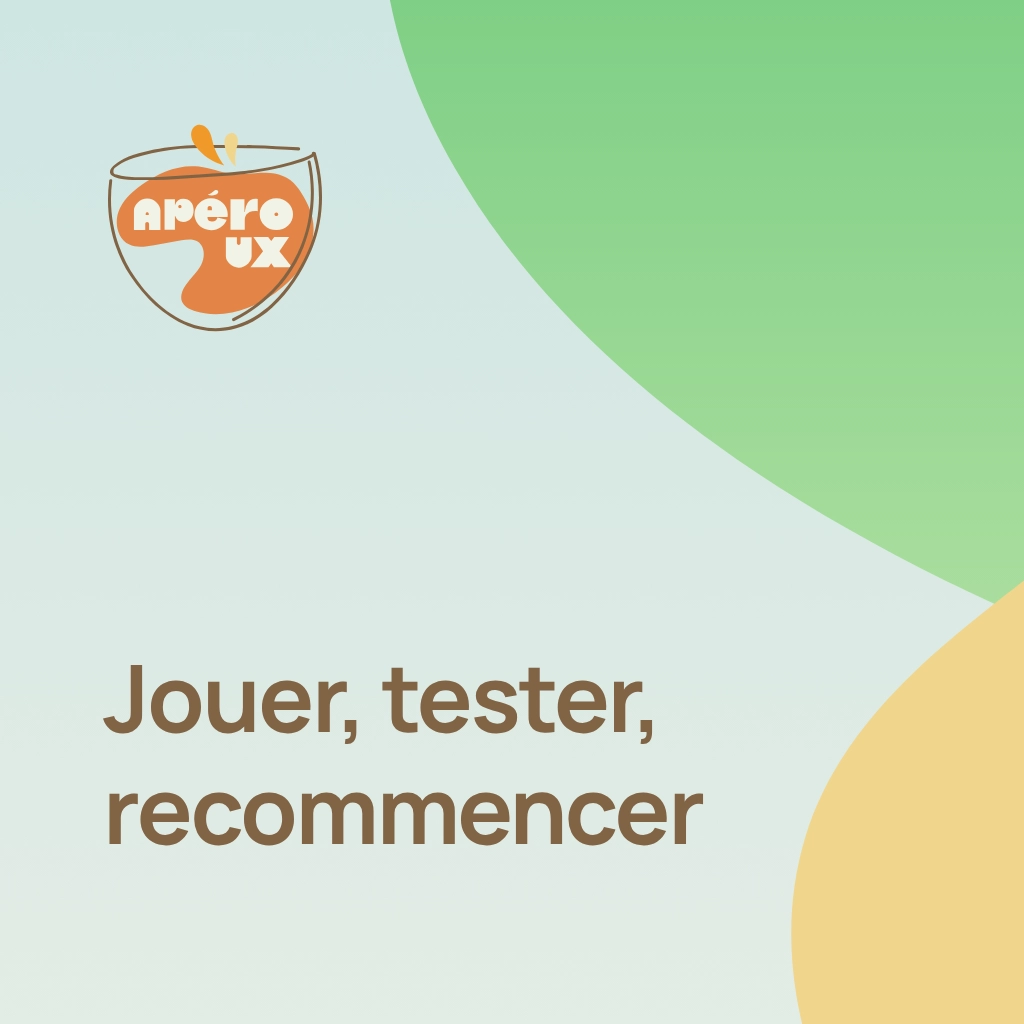 Apéro UX — Jouer, tester, recommencer