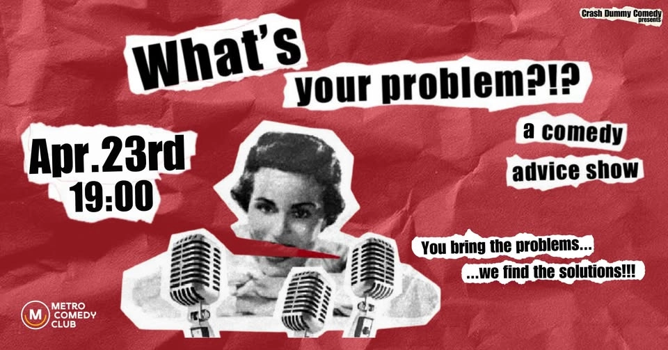 What's Your Problem (a comedy advice show)