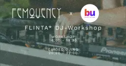 FEMQUENCY FLINTA *DJ Workshop & Showcase {EN}