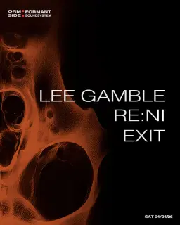 Formant x ORMSIDE presents: Lee Gamble / re:ni / EXIT