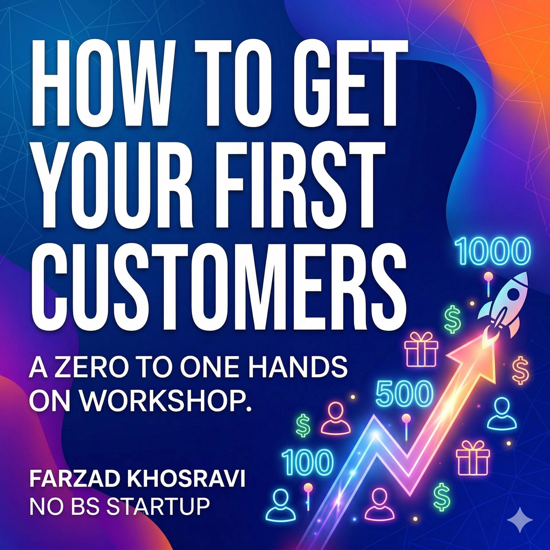 How To Get Your First 1000 Customers: A Zero To One Hands-On Workshop (15 Person Limit)