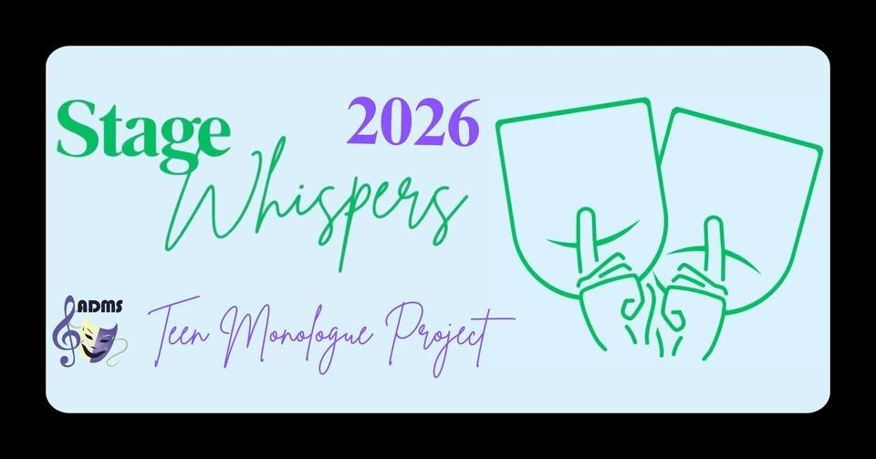 Stage Whispers - ADMS' Annual Teen Monologue Project
