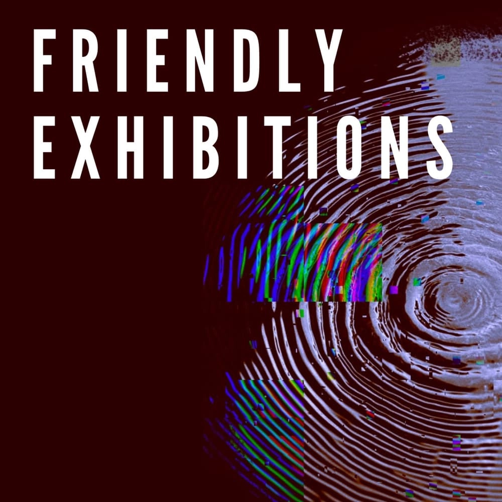 friendly exhibitions - art, film&music