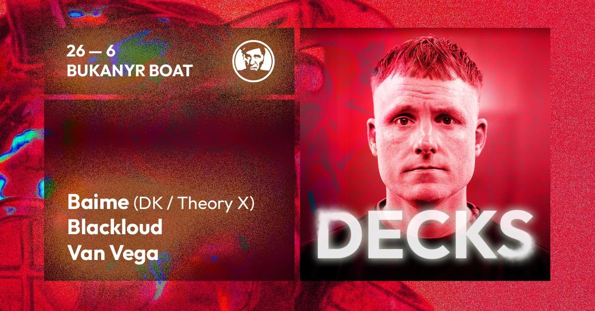 Decks - djs Baime (DK / Theory X), Blackloud, Van Vega