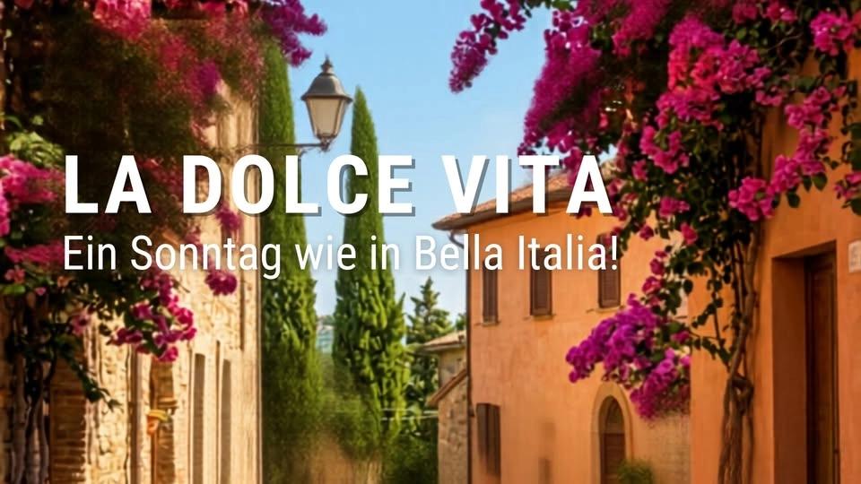 La Dolce Vita - Ein Sonntag wie in Bella Italia!