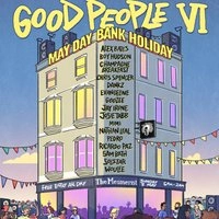 Good People VI: May Day Bank Holiday