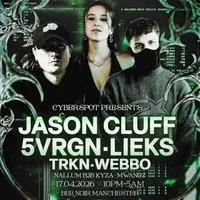 Cyberspot Presents: JASON CLUFF, 5VRGN, LIEKS + MORE