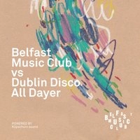 Belfast Music Club Vs Dublin Disco All-Dayer