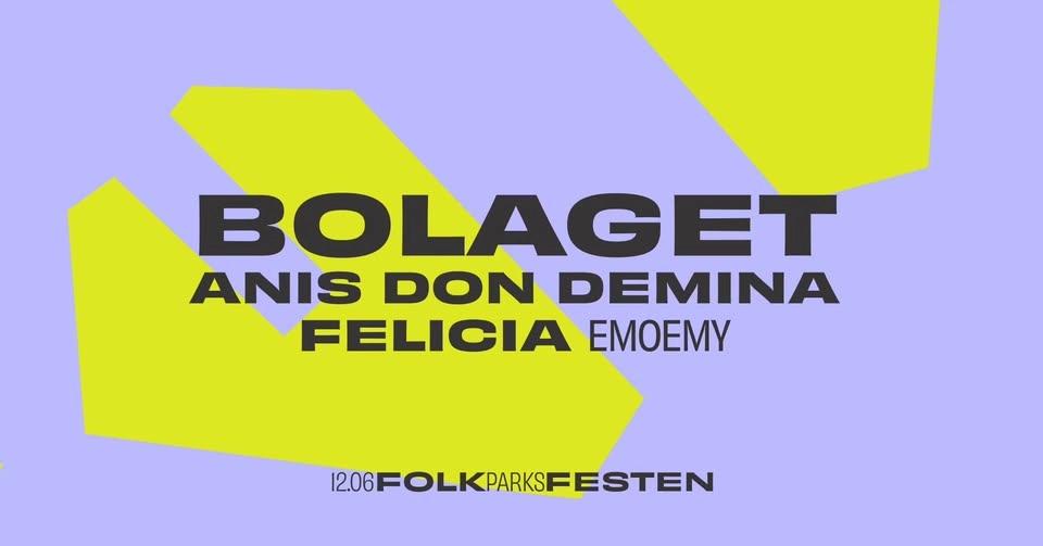 Folkparksfesten: Bolaget + Anis Don Demina + emoemy + Felicia + TBA